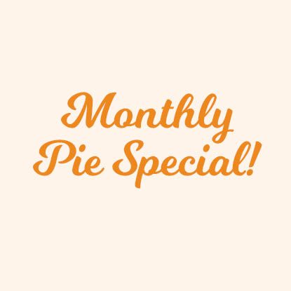 Every Day is Pie Day with our Monthly Pie Specials